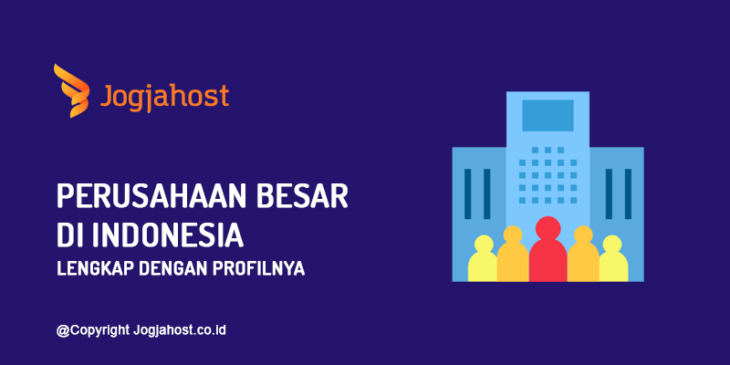 Profil 10 Perusahaan Besar di Indonesia dari Berbagai Sektor